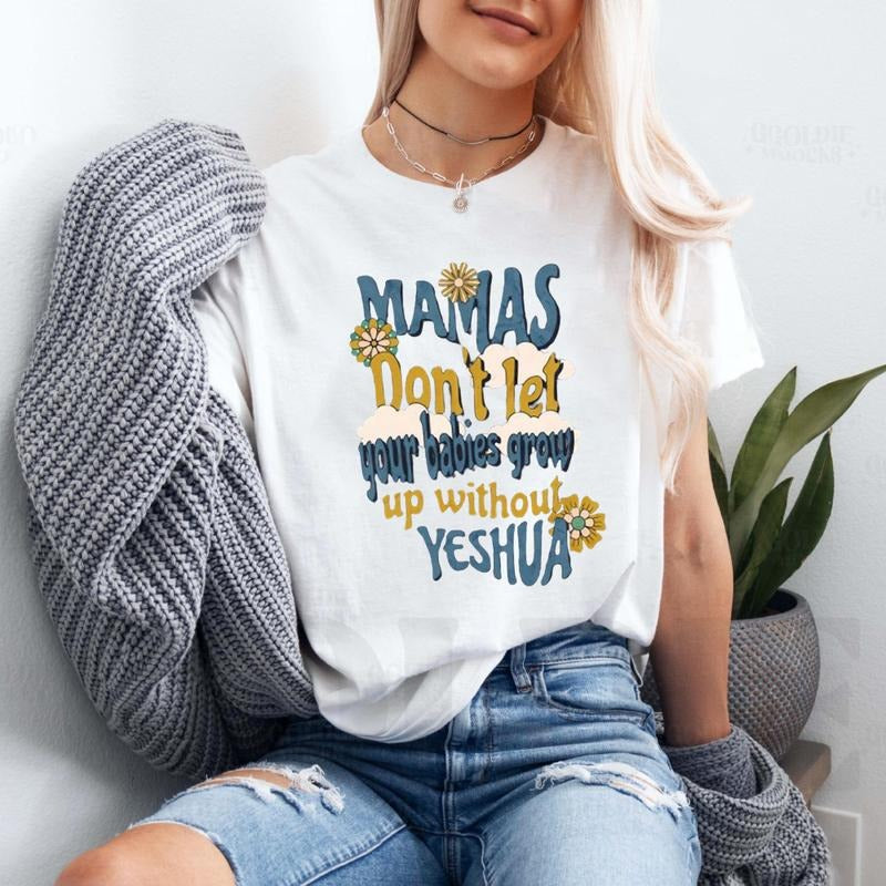 Mamas Dont Let Your Babies Grow Up Without Yeshua TNF'WB shield Day Tee Pure Cotton Fabric Casual Streetstyle Crew Neck...