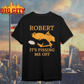 Marcus The Worm Robert It’s Pissing Me Off shirt