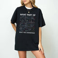 Math Teacher Shirt, What Part Of Don't You Understand Shirt, Funny Math Teacher T-Shirt, Mathematicians Gift, Gift for...