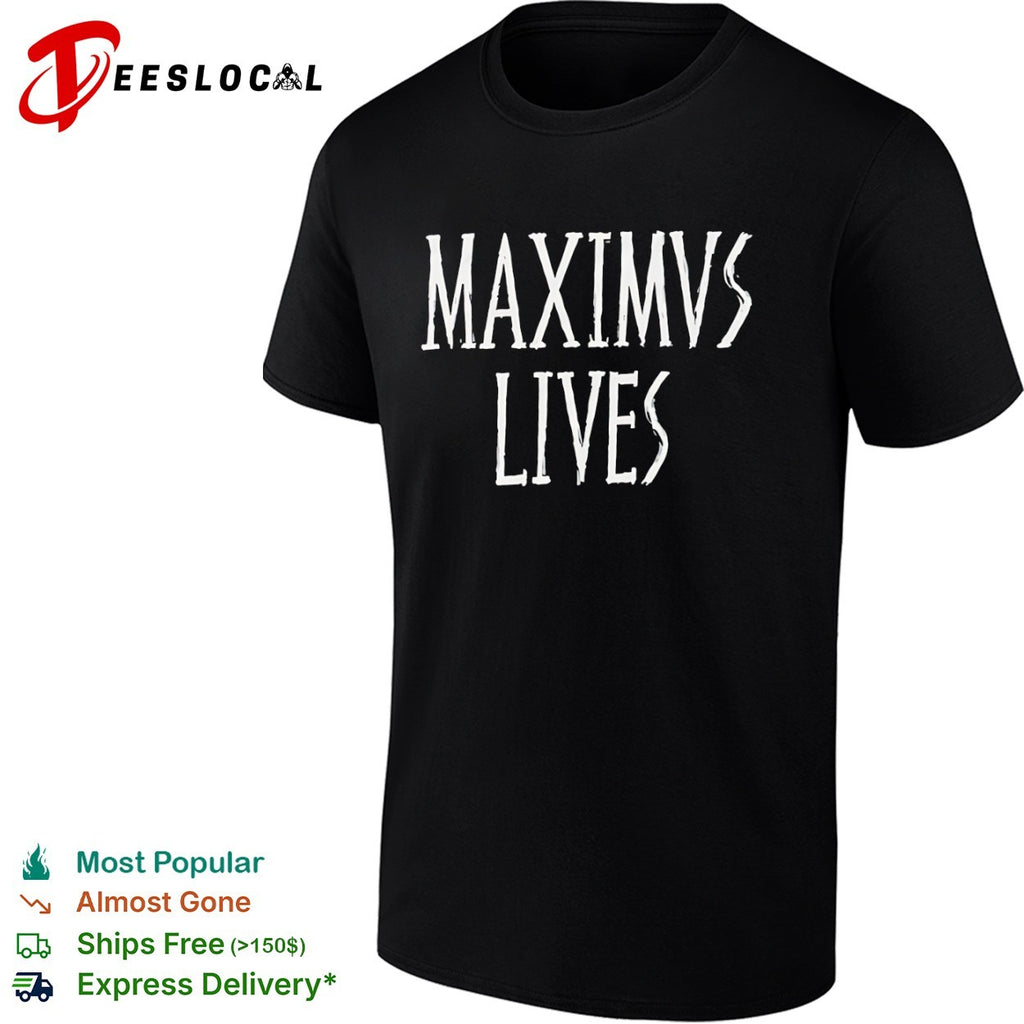 Maximus Lives shirt