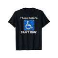 Men's " These Colors Can't Run! " Humorous Wheelchair Graphic T-Shirt