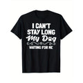 Men's "I Can't Stay Long, My Dog Is Waiting for Me" Black T-Shirt