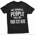Mens Custom T-shirt, My Favorite People call me ADD YOUR TEXT Tee Shirt Papa Grandpa Pops Pow Pow Birthday Christmas...
