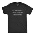 Mens My Favorite Child Gave Me This Shirt T Shirt Funny Parenting Kids Joke Gift Tee for Guys Mens Funny T Shirts Cool...