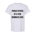 Mens Proud Father Of A Few Dumbass Kids Tshirt Funny Parenting Fathers Day Tee Hoodie, Sweatshirt | RetroVerseTees.com