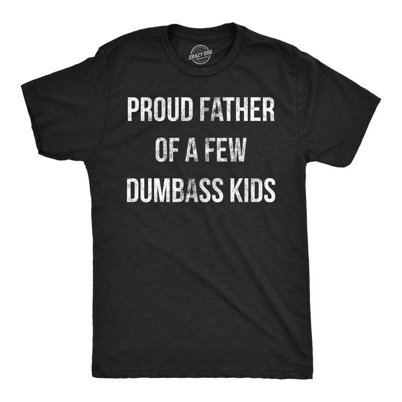 Mens Proud Father Of A Few Dumbass Kids Tshirt Funny Parenting Fathers Day Tee Mens Funny T Shirts Cool Slimming Tees...