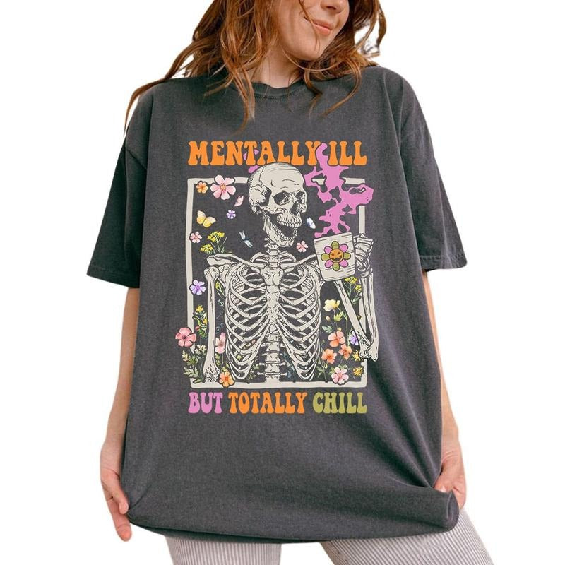Mentally Ill But Totally Chill T-shirt, Graphic Comfort Colors Shirt, Women Inspirational Graphic Printed Shirts,...