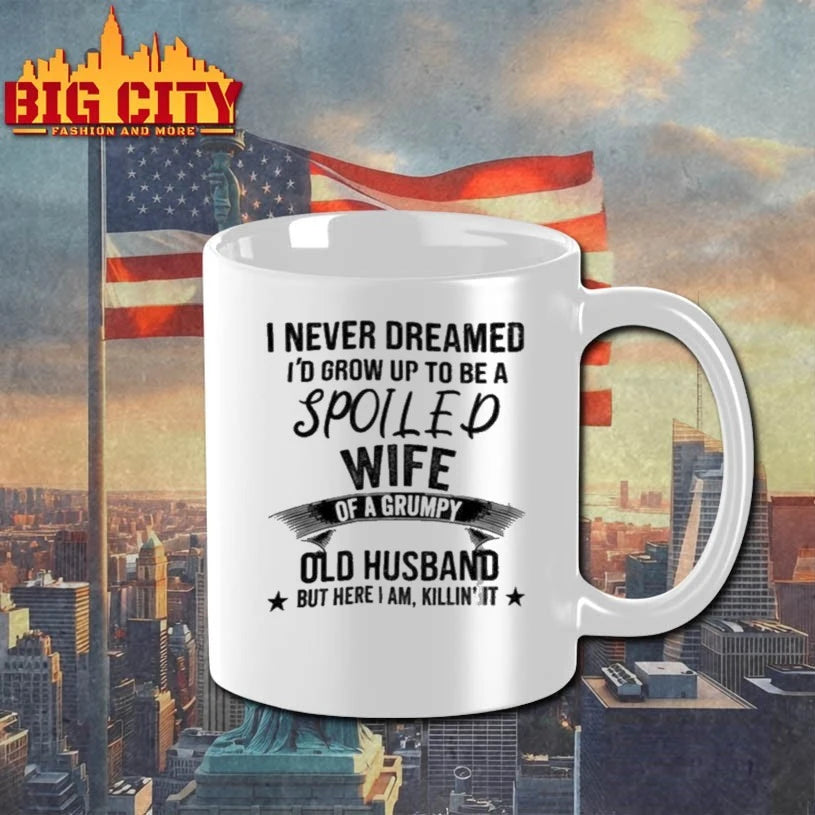 Miahdogtage I Never Dreamed I’d Grow Up To Be A Spoiled Wife Of A Grumpy Old Husband But Here I Am Killin’ It shirt
