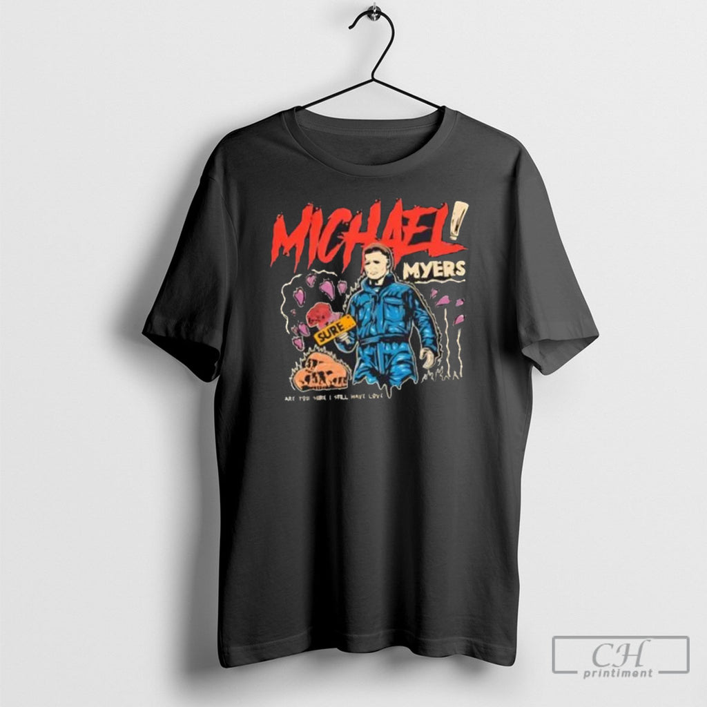 Michael Myers Sure Are You Sure I Still Have Love Halloween