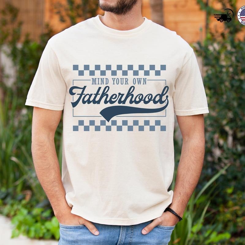 Mind Your Own Fatherhood Shirt, Funny Dad TShirt, Retro Style Dad Gift, Cool Father Humor Shirt, Fathers Day Tee For Men...