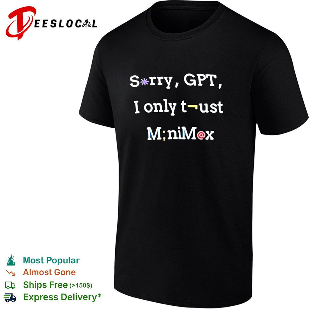 Minimax sorry GPT I only trust shirt