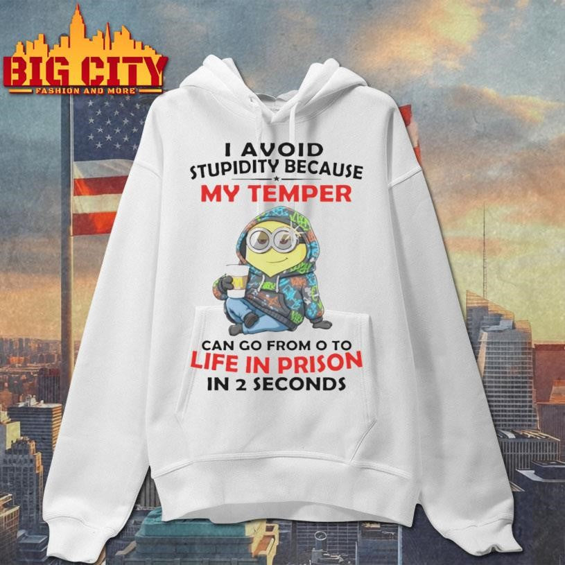 Minion I avoid stupidity because my temper can go from o to life in prison in 2 second shirt