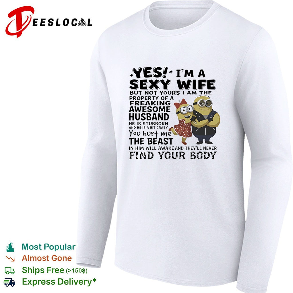 Minions yes I am a sexy wife property of a freaking awesome husband shirt