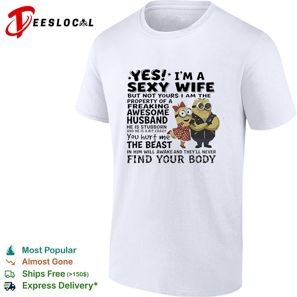 Minions yes I am a sexy wife property of a freaking awesome husband shirt