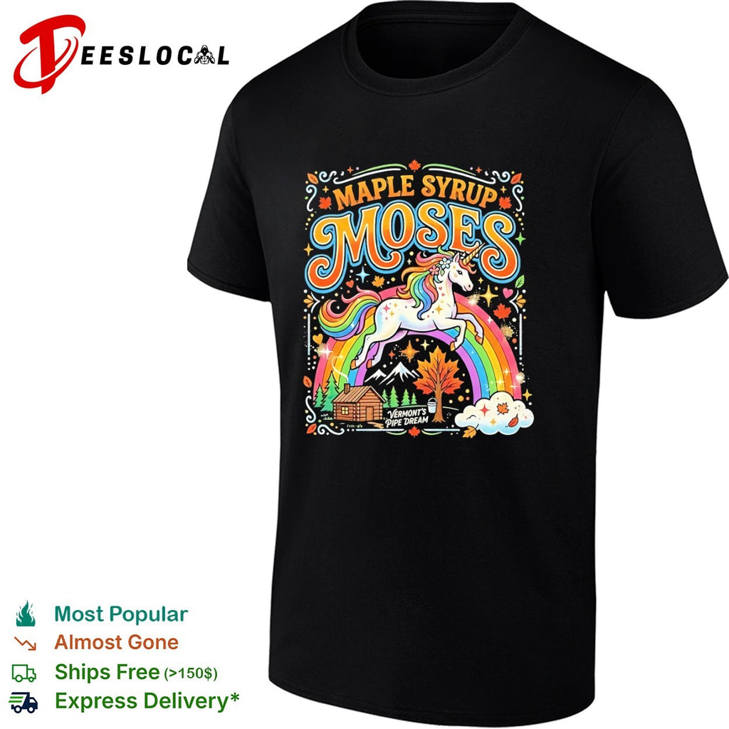 Moses maple syrup Vermonts pipe dream rainbow unicorn shirt