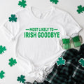 Most Likely Irish Goodbye St Patrick's Day Shirt, Funny Drinking Shirt for St. Paddy's Day, Lucky Tee, Bar Pub, Irish Day...