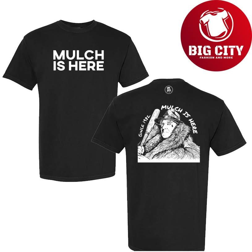 Mulch Is Here II Since 1982 Two Sided Shirt