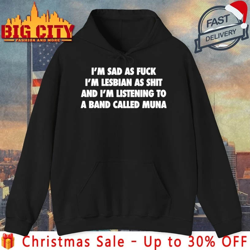 Muna I’m Sad As Fuck I’m Lesbian As Shit And I’m Listening To A Band Called Muna shirt