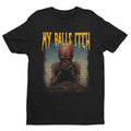 My Balls Itch, Obnoxious Metal Shirt, Offensive Shirt, Dark Humor, Inappropriate Tee, Meme Shirt, Sarcastic Shirt, Ironic...