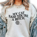 My Cat Said You're A Bitch Shirt - Sweatshirts - Hoodie, Cat Shirt, Valentine Shirt, For Women, FOr Men | RetroVerseTees.com