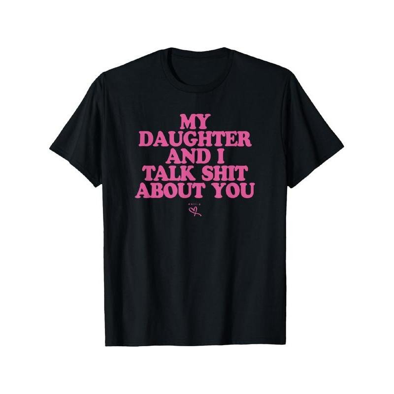My Daughter and I Talk Shit About You - Funny Gift for Mom T-Shirt Summer Streetwear Hoodie, Sweatshirt | RetroVerseTees.com