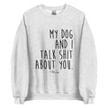 My Dog And I Talk Shit About You Graphic Crewneck Sweatshirt T-Shirts, Hoodie | RetroVerseTees.com
