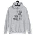 My Dog And I Talk Shit About You Graphic Hoodie T-Shirts, Sweatshirt | RetroVerseTees.com