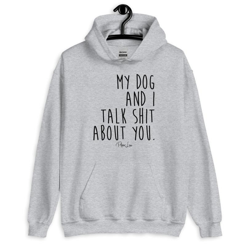 My Dog And I Talk Shit About You Graphic Hoodie T-Shirts, Sweatshirt | RetroVerseTees.com