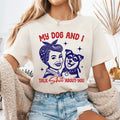 My Dog and I Talk Sh*t About You Unisex Tshirt, Funny Sarcastic Long Sleeve or Short Sleeve Unisex Shirt Casual Top...