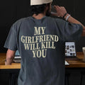 My Girlfriend Will Kill You Shirt, Funny Boyfriend Shirt, Anniversary Gift, Gift for Boyfriend, I Love My Girlfriend...