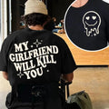 My Girlfriend Will Kill You T-Shirt, My Girlfriend Shirt, Funny Gag Gift, Boyfriend Shirt, Boyfriend Gift, Funny Meme,...