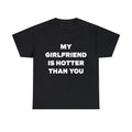 My Girlfriend is Hotter Than you T-Shirt