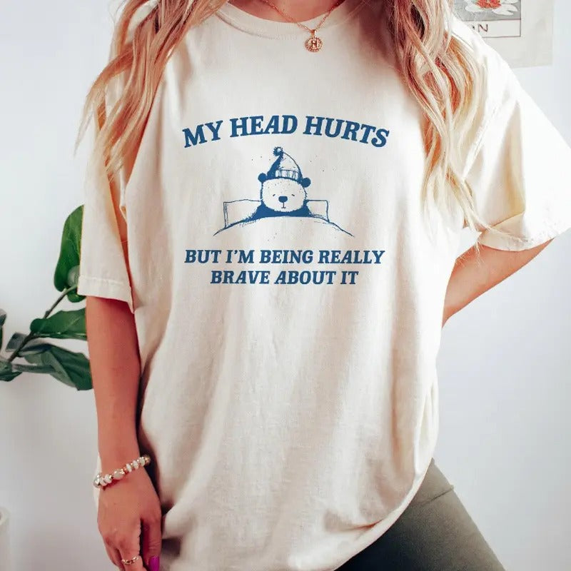 My Head Hurts But I'm Being Brave - Unisex T Shirt Hoodie, Sweatshirt | RetroVerseTees.com