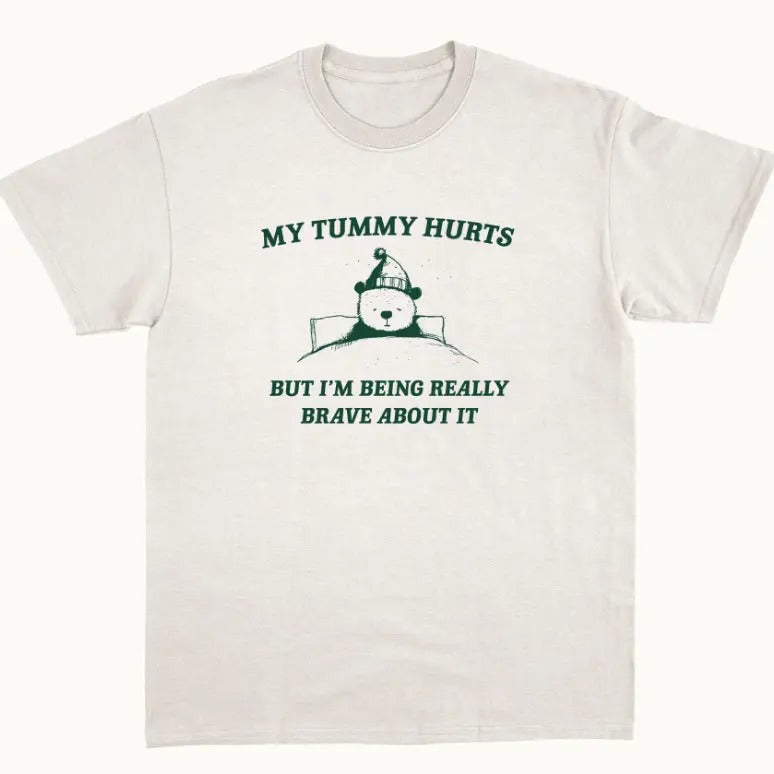 My Tummy Hurts But I'm Being Really Brave About It - Unisex T Shirt Hoodie, Sweatshirt | RetroVerseTees.com