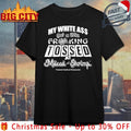 My White Ass Got A Little Frking Tosed Mecca Of Shrimp Themed Seafood Restaurant Shirt