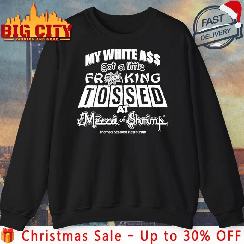 My White Ass Got A Little Frking Tosed Mecca Of Shrimp Themed Seafood Restaurant Shirt