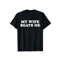 My Wife Beats Me Shirt Casual Style Crew Neck Short Sleeve T-Shirt Tops Trendy for Unisex, Perfect Gift Hoodie, Sweatshirt