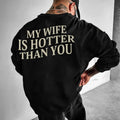 My Wife Is Hotter Than You Sweatshirt, Valentines Day Sweatshirt, Funny Saying Hoodie, Gift for Husband, Sarcastic...