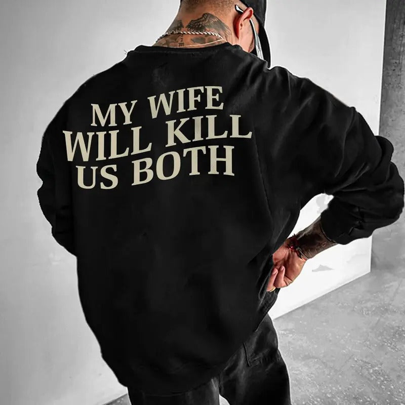 My Wife Will Kill Us Both Sweatshirt, Husband Valentines, Fun Boyfriend Hoodie, I Love My Girlfriend Sweatshirt, Gifts...
