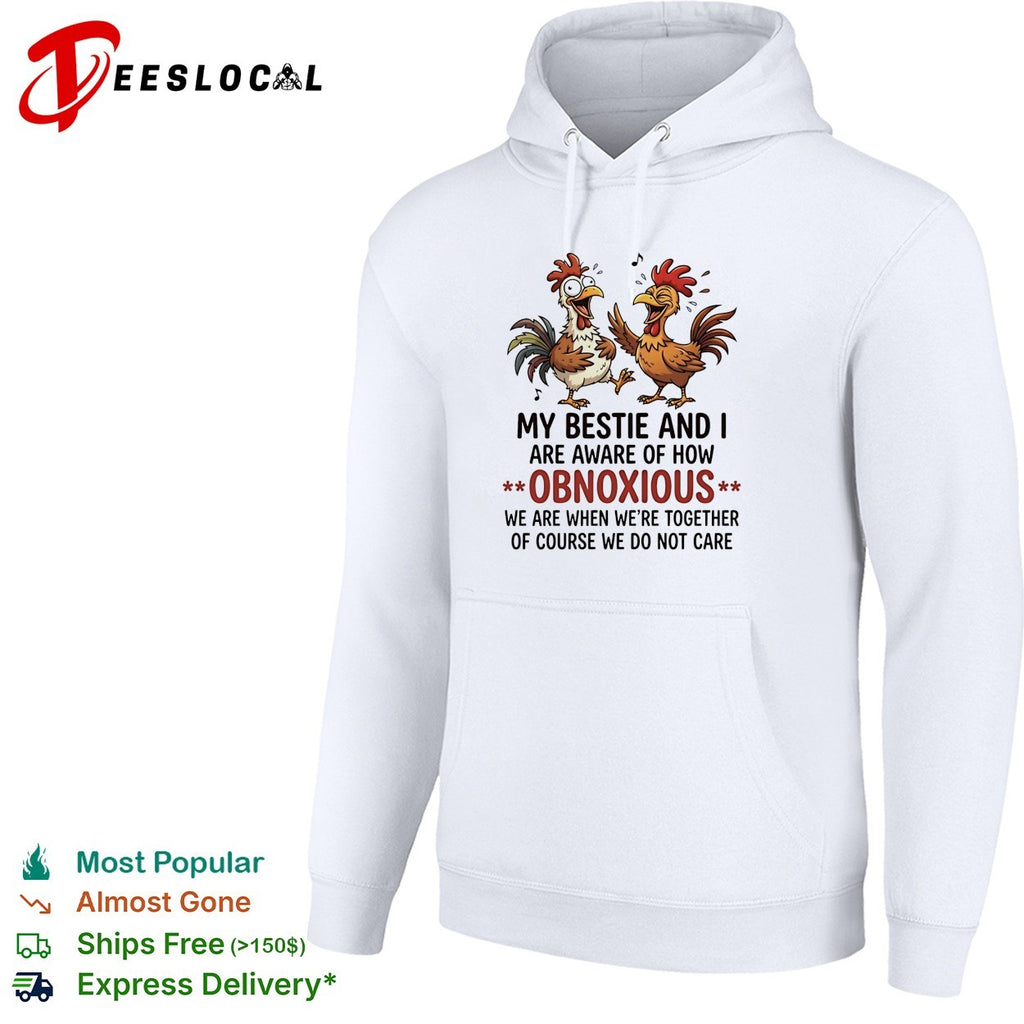 My bestie and I are aware of how obnoxious we are when we are together shirt