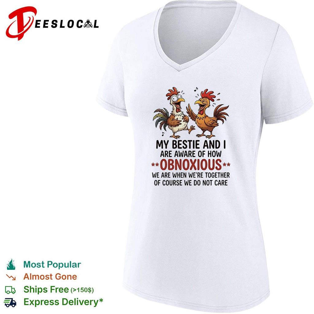 My bestie and I are aware of how obnoxious we are when we are together shirt