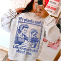 My plants and I DTF Transfers - THIS IS NOT A SHIRT Hoodie, Sweatshirt | RetroVerseTees.com