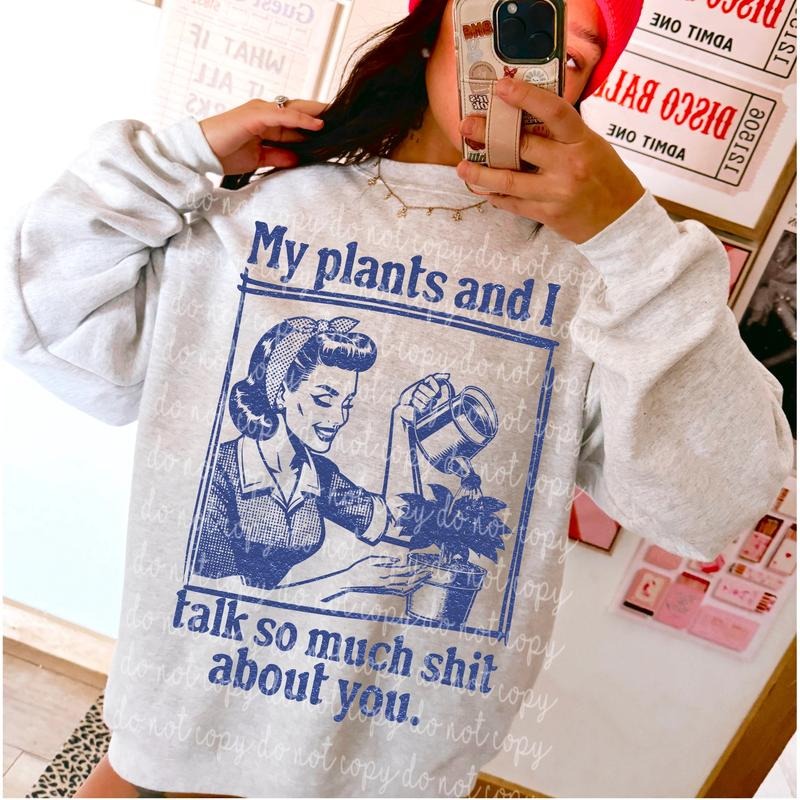 My plants and I DTF Transfers - THIS IS NOT A SHIRT Hoodie, Sweatshirt | RetroVerseTees.com
