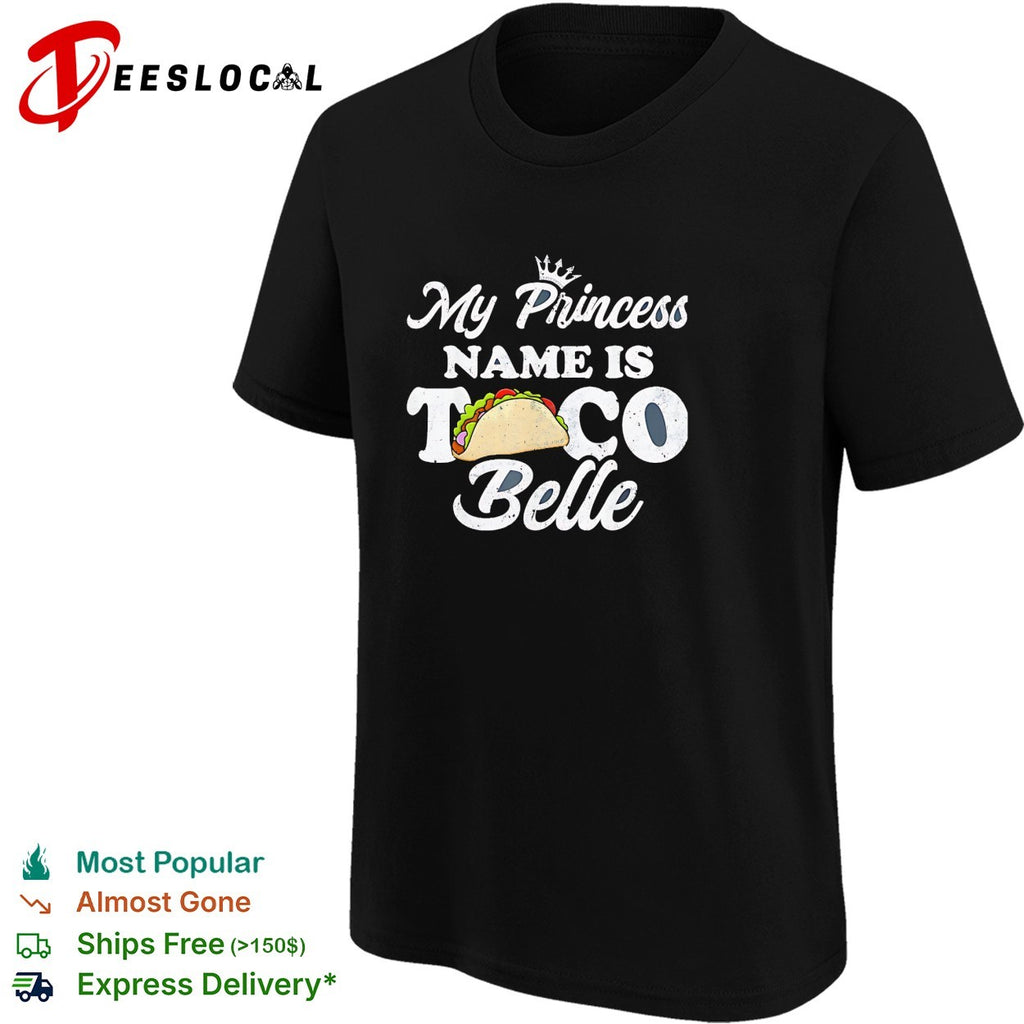 My princess name is Taco Belle shirt
