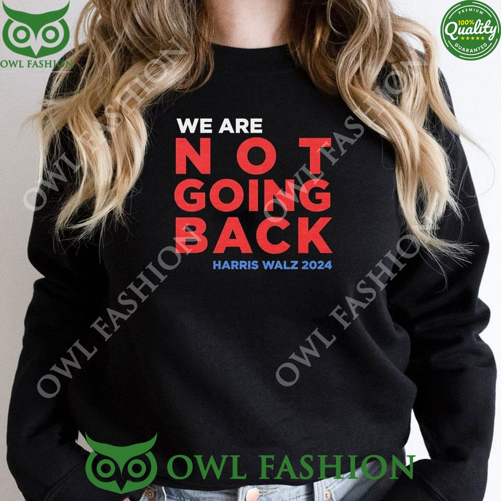 We Are Not Going Back Madam Harris Walz 2024 t Shirt