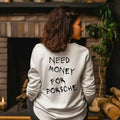 Need Money for Porsche Sweatshirt, Unisex Streetwear Clothing ,Need Money For Custom Sweatshirt T-Shirts, Hoodie