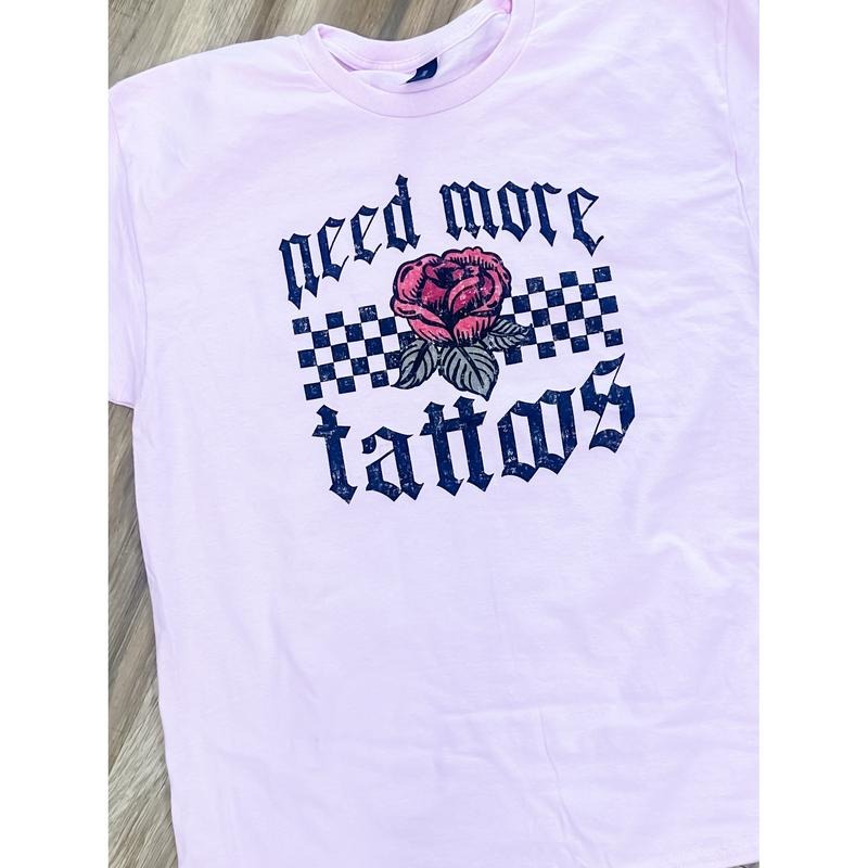 Need More Tattoos Graphic Top T-Shirts, Hoodie, Sweatshirt | RetroVerseTees.com