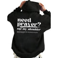 Need Prayer Tap My Shoulder Hoodie Casual Street Style Fleece Fabric Pullover Hooded Sweatshirt for Women for Men T-Shirts