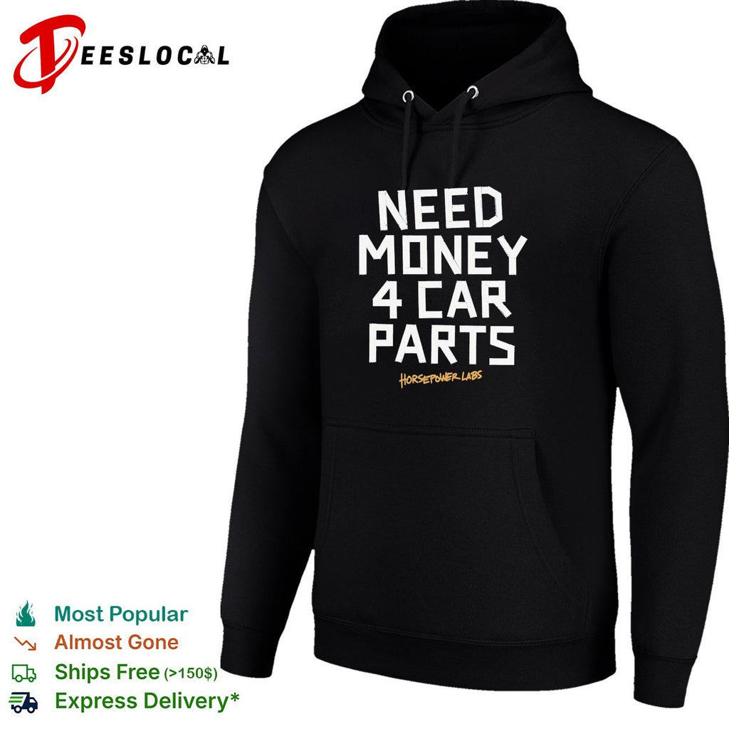 Need money 4 car parts Horsepower Labs shirt