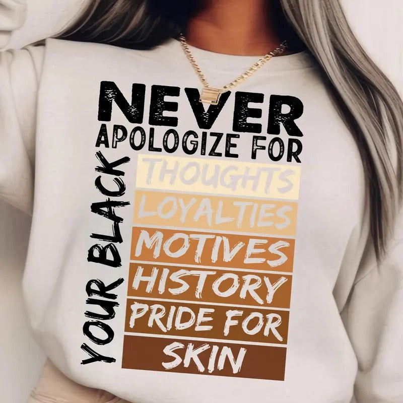 Never Apologize Black History Month Tshirt Sweatshirt Hoodie, African American Shirt, Juneteenth Sweatshirt, Unisex...